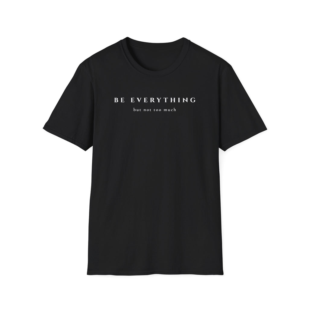 Be Everything | But Not Too Much